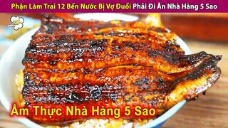 Phận Làm Trai Mười Hai Bến Nước Bị Vợ Đuổi Phải Đi Ăn Nhà Hàng 5 Sao | Review Con Người Và Cuộc Sống