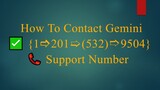 How To Contact Gemini ✅ {{1🢣201➯(532)➱9504}} 📞 Support Number