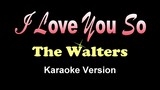 I LOVE YOU SO - The Walters (Karaoke / Instrumental)