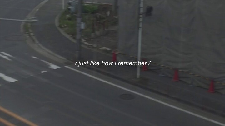 / just like how i remember /