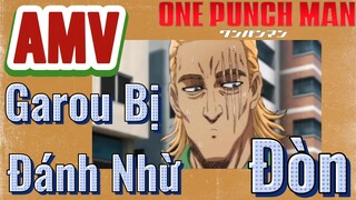 [One Punch Man] AMV | Garou Bị Đánh Nhừ Đòn