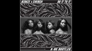 ACRAZE ft. Cherish  - Do It To It (A-BO Bootleg)