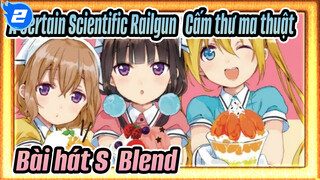 A Certain Scientific Railgun - Cấm thư ma thuật 
Bài hát S - Blend_2