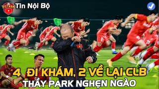 4/9 ĐTVN TẬP GẤP: HLV Park NGHẸN NGÀO đưa 4 học trò đi khám, 2 về CLB