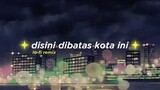 Tommy J Pisa - Disini Dibatas Kota Ini (Alphasvara Lo-Fi Remix)