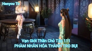 Vạn Giới Thần Chủ Tập 111-PHÀM NHÂN HÓA THÀNH TRO BỤI