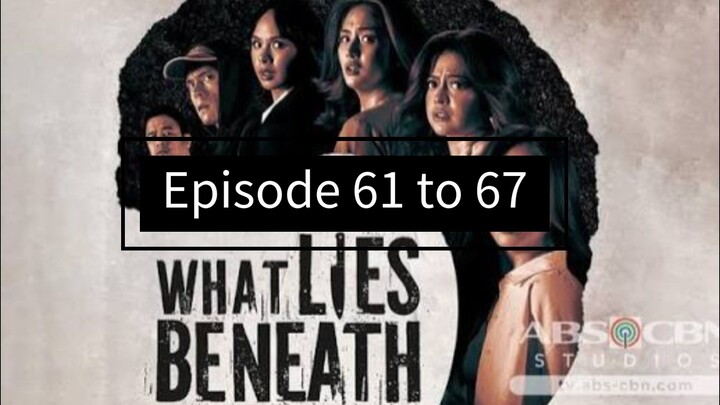 What Lies Beneath Episode 61 to 67