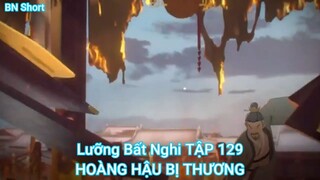 Lưỡng Bất Nghi TẬP 129-HOÀNG HẬU BỊ THƯƠNG