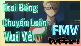 [Haikyu!!] FMV | Trai Bóng Chuyền Luôn Vui Vẻ