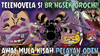 TELENOVELA SI BR*NGSEK OROCHI! AWAL KISAH PELAYAN KUAT ODEN - One Piece 961+