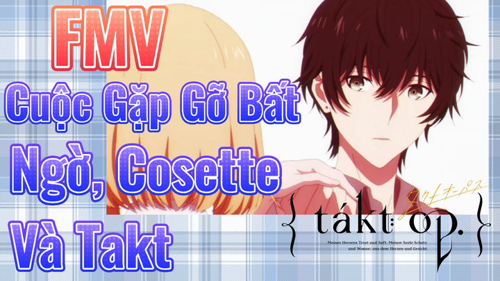 [Takt Op. Destiny] FMV | Cuộc Gặp Gỡ Bất Ngờ, Cosette Và Takt