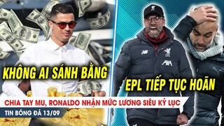 BẢN TIN 13/9| Chia tay MU, Ronaldo nhận mức lương SIÊU KỶ LỤC; EPL hoãn tuần thứ 2 vì NỮ HOÀNG