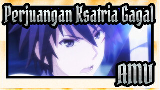 Perjuangan Ksatria Gagal 
AMV