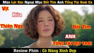 [Review Phim] Màn Lột Xác Từ Vịt Hóa Thiên Nga Đốn Tim Anh Tổng Tài Soái Ca | CÔ NÀNG XINH ĐẸP