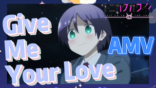 Give Me Your Love AMV