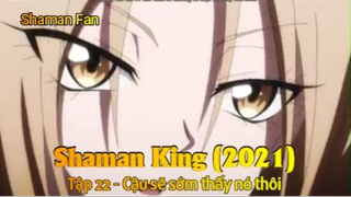 Shaman King (2021) Tập 22 - Cậu sẽ sớm thấy nó thôi