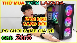 Thử mua PC CHƠI GAME giá chỉ 2tr5 trên LAZADA, SHOPEE. Và CÁI KẾT không ngờ... | MUA HÀNG ONLINE