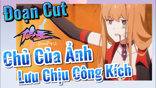 [Nhật Ký Của Tiên Vương] Đoạn Cut| Chủ Của Ảnh Lưu Chịu Công Kích