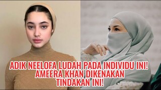 Adik Neelofa Ludah Pada Individu Ini! Ameera Khan Dikenakan Tindakan Ini!