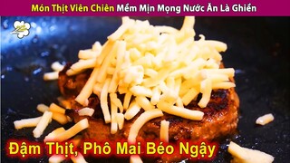 Món Thịt Viên Chiên Chín Tái Mềm Mọng Nước Ăn Là Ghiền | Review Con Người Và Cuộc Sống