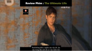 Tóm tắt phim: The Ultimate Life #reviewphimhay