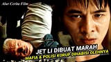 MAFIA DAN KORUPTOR DIBUAT TAKLUK OLEH JET LI - Alur Cerita Film Action Jet Li
