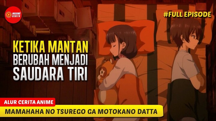 MANTAN YG KAWAII BERUBAH JADI SAUDARA TIRI - ALUR CERITA ANIME MAMAHAHA NO TSUREGO GA MOTOKANO DATTA