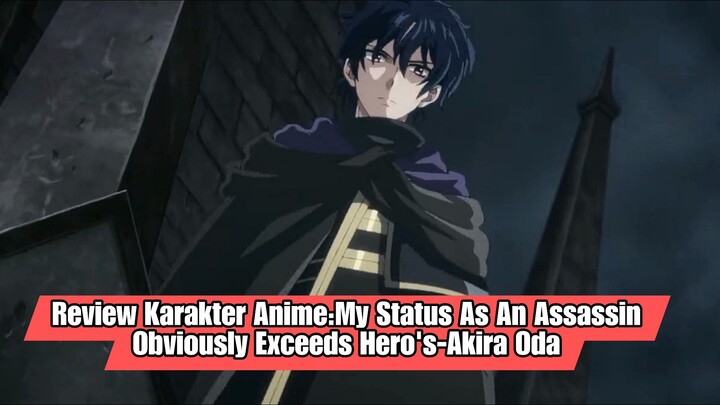 Review Karakter Anime:My Status As An Assassin Obviously Exceeds Hero's-Akira Oda
