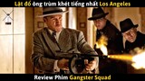 [Review Phim] Lực Lượng "Găng Tơ" Lật Đổ Ông Trùm Khét Tiếng Nhất Los Angeles