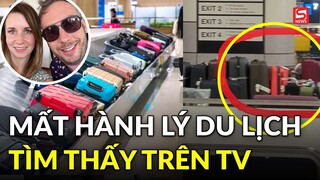 Đại gia đình mất 7 vali hành lý khiến chuyến du lịch thành cơn ác mộng và bất ngờ tìm thấy trên tivi