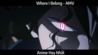Where I Belong - AMV Hay nhất