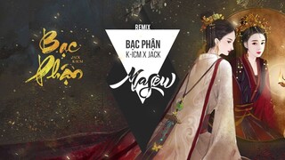 BẠC PHẬN - K-ICM x JACK ( Masew Remix )