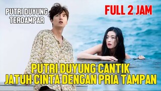 FULL KISAH PUTRI DUYUNG CANTIK JATUH CINTA DENGAN PRIA TAMPAN FULL 2 JAM