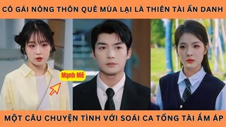 Cô Gái Nông Thôn Quê Mùa Lại Là Thiên Tài Ẩn Danh Một Câu Chuyện Tình Với Soái Ca Tổng Tài ấm Áp