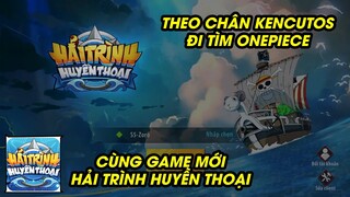 Hải Trình Huyền Thoại - NẠP ĐẦU BÚ CODE RA KHƠI CÙNG ANH NÔNG DÂN KENCUTOS CHIẾN GAME MỚI
