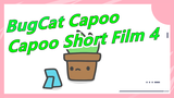 [BugCat Capoo] Capoo short film 4