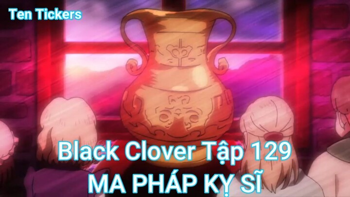 Black Clover Tập 129-MA PHÁP KỴ SĨ