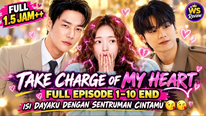 TAKE CHARGE OF MY HEART FULL EPISODE 1-10 END