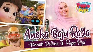 Aneka Baju Raya l Papa Pipi ft Hannah Delisha l Music Video