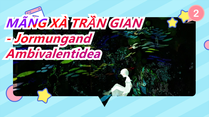 [MÃNG XÀ TRẦN GIAN - Jormungand] ED Ambivalentidea (bản full)_2