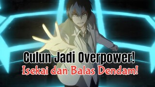 Isekai, Overpower, & Balas Dendam, Anime Lengkap sih!