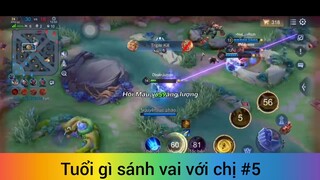 Tuổi gì sánh vai với chị p5