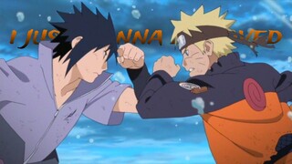 Naruto VS Sasuke - I Just Wanna Be Loved [Edit/AMV]