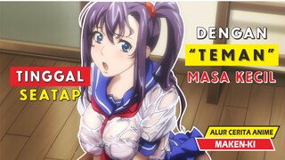 Tinggal Bersama Teman Masa Kecil - Alur Cerita Anime Maken Ki