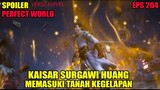 SPOILER PERFECT WORLD EPS 264 | KAISAR SURGAWI HUANG TIBA DI TANAH TERLARANG