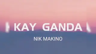 Nik Makino - ( KG ) Kay Ganda Lyrics