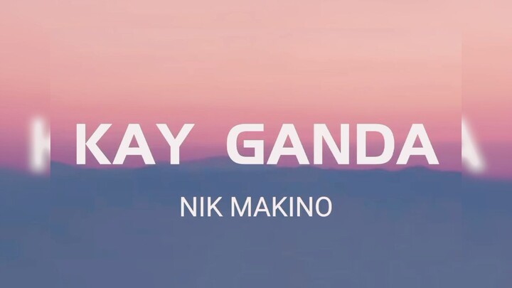 Nik Makino - ( KG ) Kay Ganda Lyrics