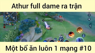 Athur full dame ra trận một bổ ăn luôn 1 mạng #10