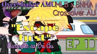 "Escape First" || Ep 10 || MLB x BNHA Crossover AU || Mari as Eri AU || OverShaker AMU