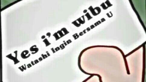 Yes i'm WIBU ! ! [ Watashi Ingin Bersama U ]
